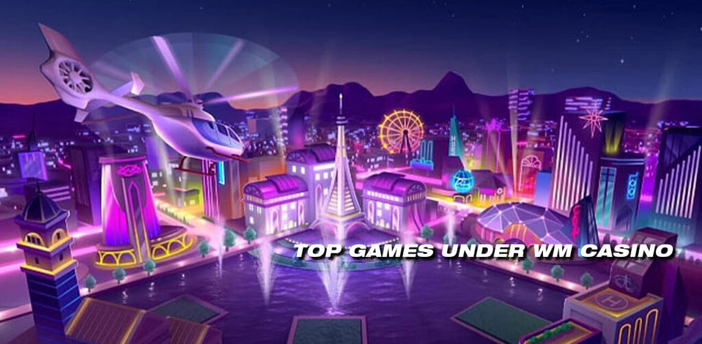 Top Games under WM Casino